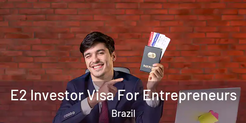  E2 Investor Visa For Entrepreneurs Brazil