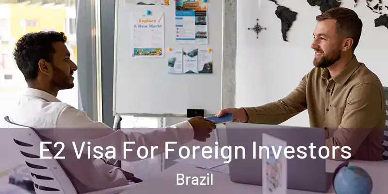  E2 Visa For Foreign Investors Brazil