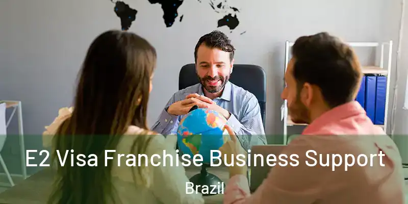  E2 Visa Franchise Business Support Brazil