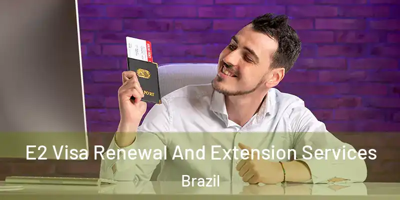  E2 Visa Renewal And Extension Services Brazil