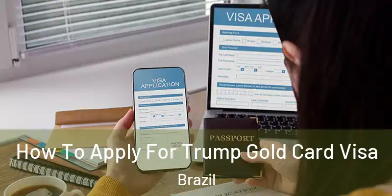  How To Apply For Trump Gold Card Visa Brazil