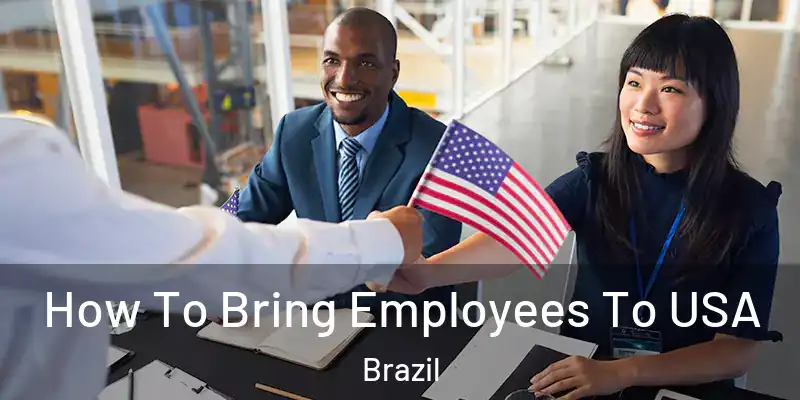  How To Bring Employees To USA Brazil