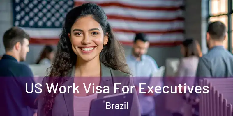  US Work Visa For Executives Brazil