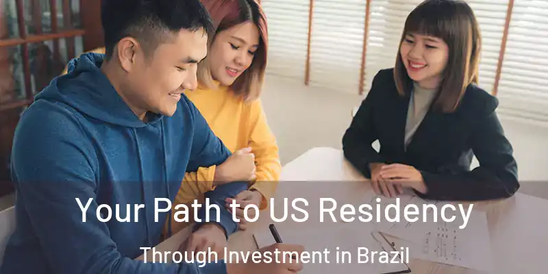  Your Path to US Residency Through Investment in Brazil